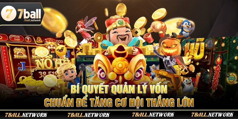 Bí quyết quản lý vốn chuẩn để tăng cơ hội thắng lớn
