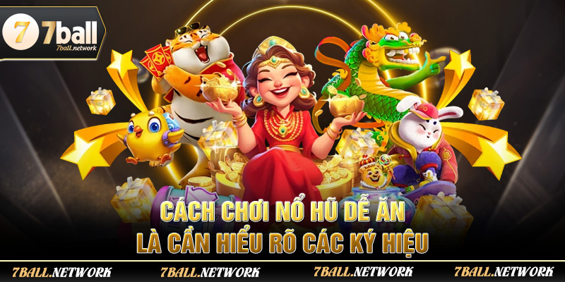 Cách chơi nổ hũ dễ ăn là cần hiểu rõ các ký hiệu