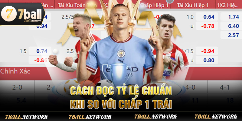 Cách đọc tỷ lệ chuẩn khi so với chấp 1 trái