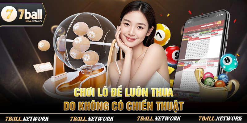 Chơi lô đề luôn thua do không có chiến thuật