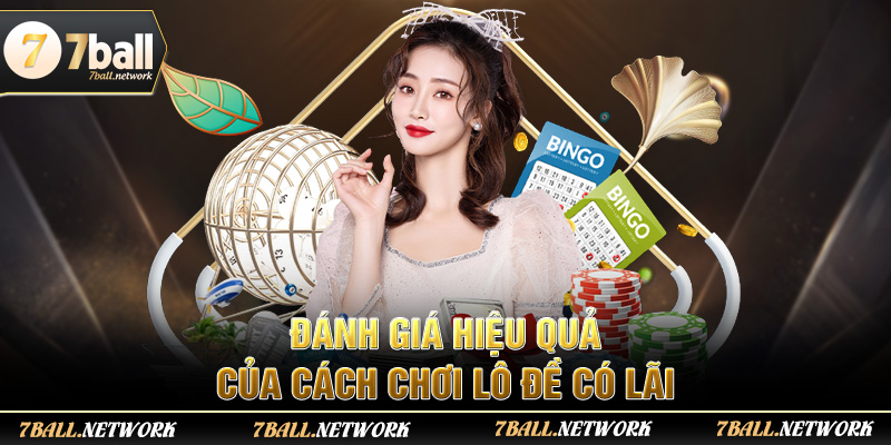 Đánh giá hiệu quả của cách chơi lô đề có lãi