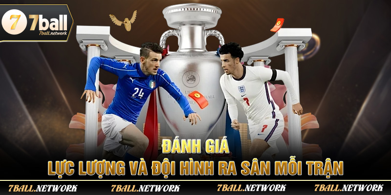 Đánh giá lực lượng và đội hình ra sân mỗi trận
