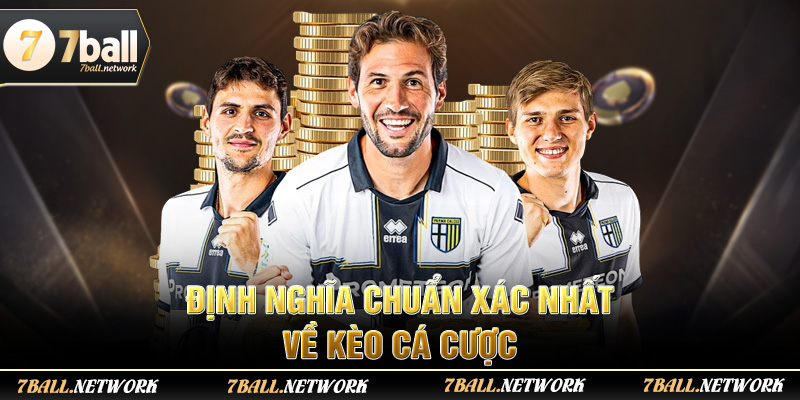 Định nghĩa chuẩn xác nhất về kèo cá cược