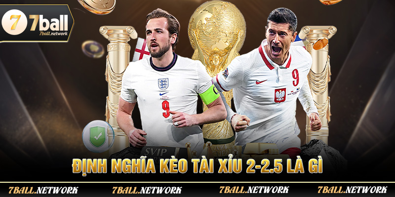 Định nghĩa kèo tài xỉu 2-2.5 là gì