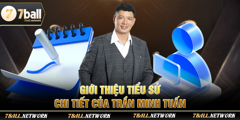 Giới thiệu tiểu sử chi tiết của Trần Minh Tuấn