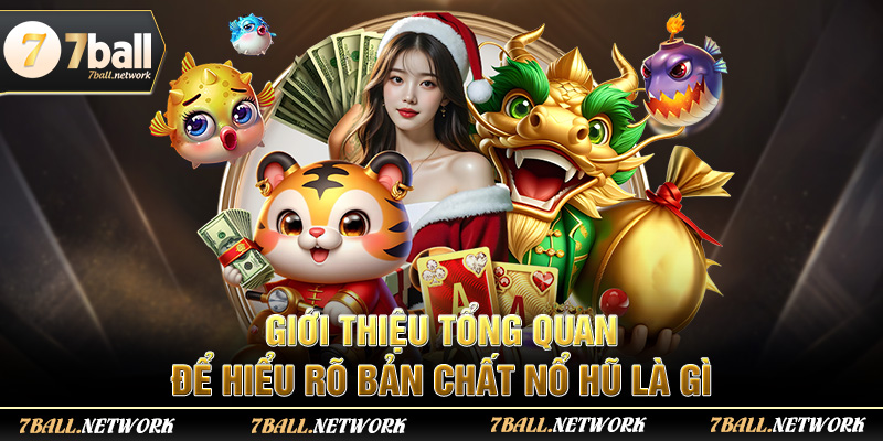 Giới thiệu tổng quan để hiểu rõ bản chất nổ hũ là gì