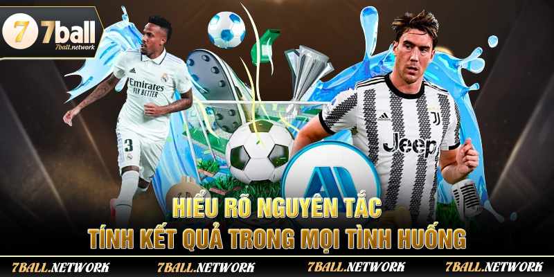 Hiểu rõ nguyên tắc tính kết quả trong mọi tình huống