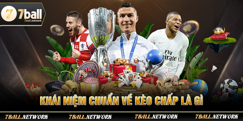 Khái niệm chuẩn về kèo chấp là gì