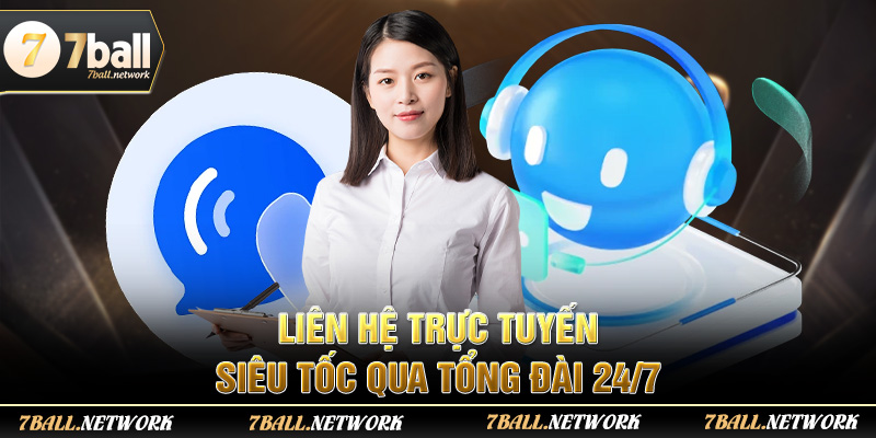 Liên hệ trực tuyến siêu tốc qua tổng đài 24/7