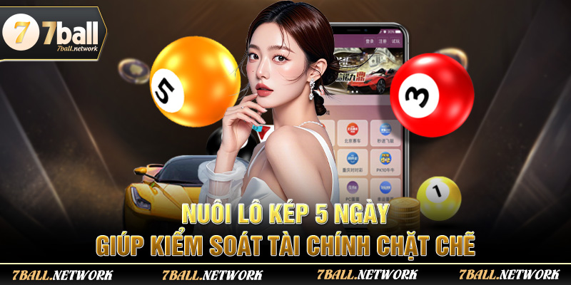 Nuôi lô kép 5 ngày giúp kiểm soát tài chính chặt chẽ