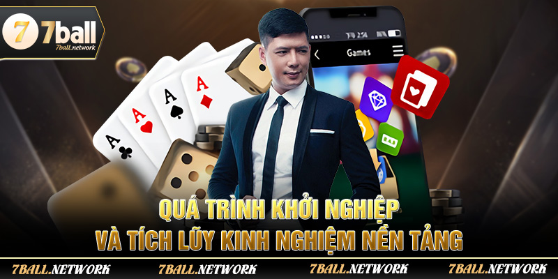 Quá trình khởi nghiệp và tích lũy kinh nghiệm nền tảng