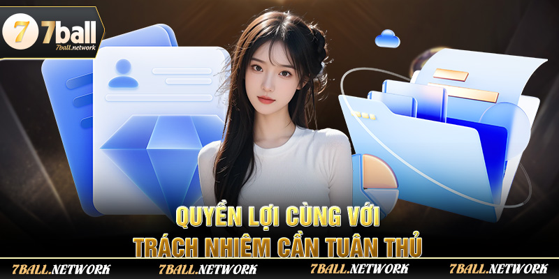 Quyền lợi cùng với trách nhiệm cần tuân thủ