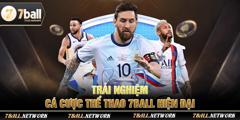 Trải nghiệm cá cược thể thao 7ball hiện đại