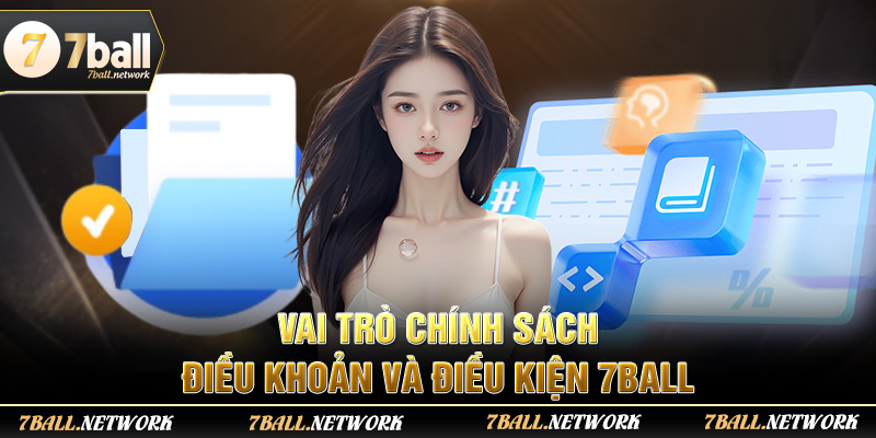 Vai trò chính sách điều khoản và điều kiện 7ball