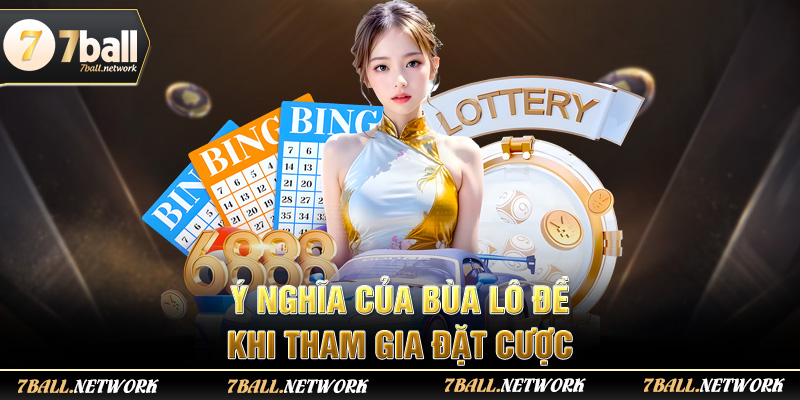 Ý nghĩa của bùa lô đề khi tham gia đặt cược